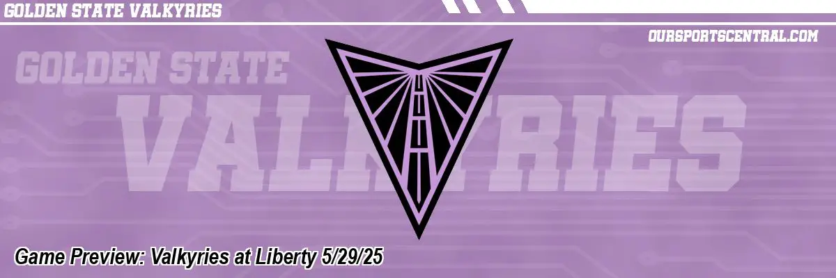 Game Preview: Valkyries at Liberty 5/29/25
