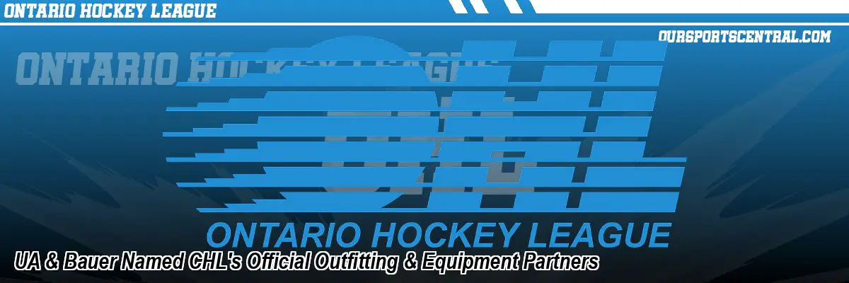 UA & Bauer Named CHL's Official Outfitting & Equipment Partners
