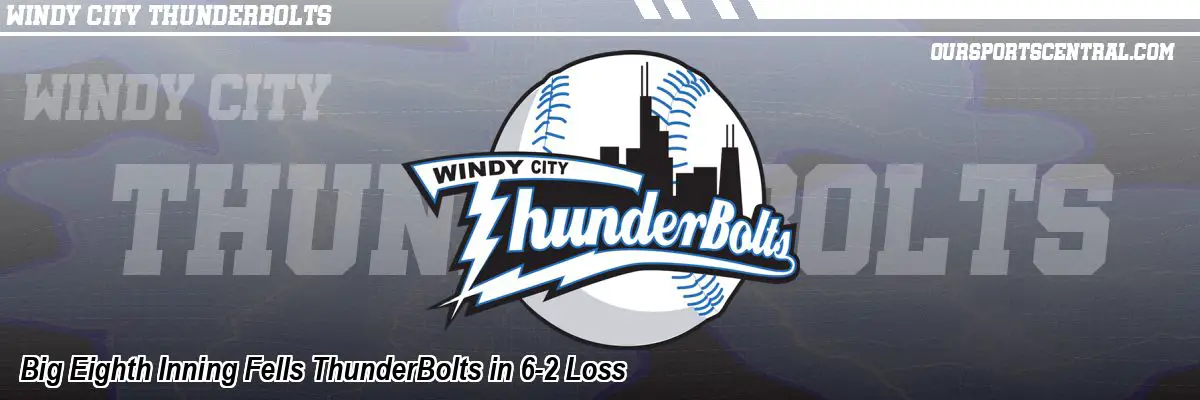 Big Eighth Inning Fells ThunderBolts in 6-2 Loss