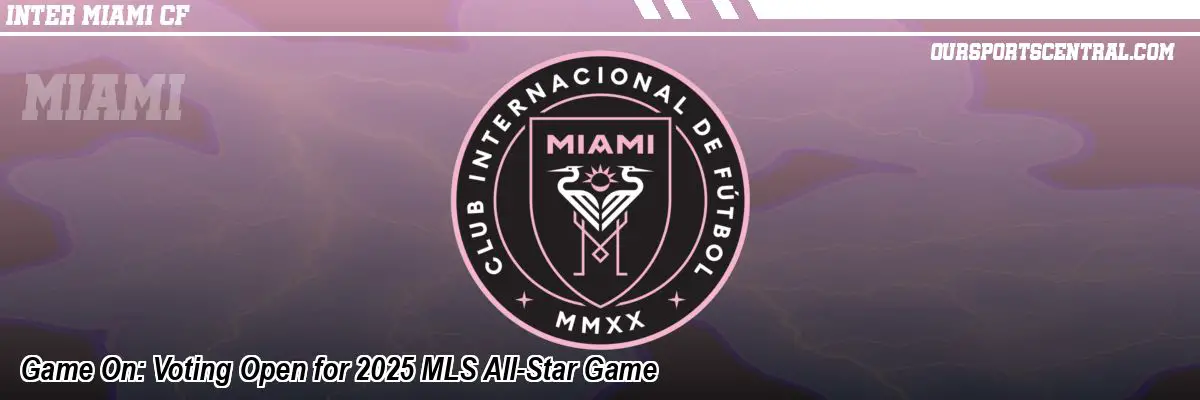 Game On: Voting Open for 2025 MLS All-Star Game