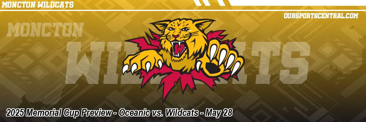 2025 Memorial Cup Preview - Oceanic vs. Wildcats - May 28