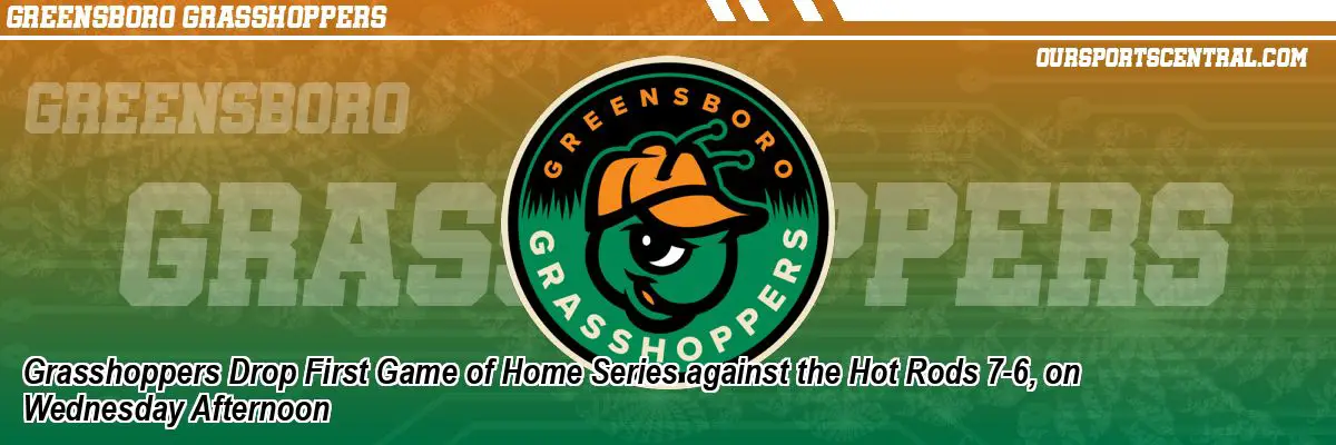 Grasshoppers Drop First Game of Home Series against the Hot Rods 7-6, on Wednesday Afternoon