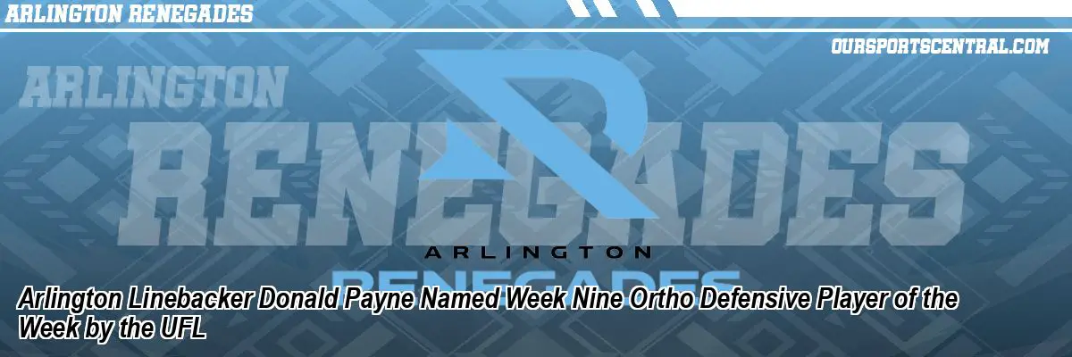 Arlington Linebacker Donald Payne Named Week Nine Ortho Defensive Player of the Week by the UFL