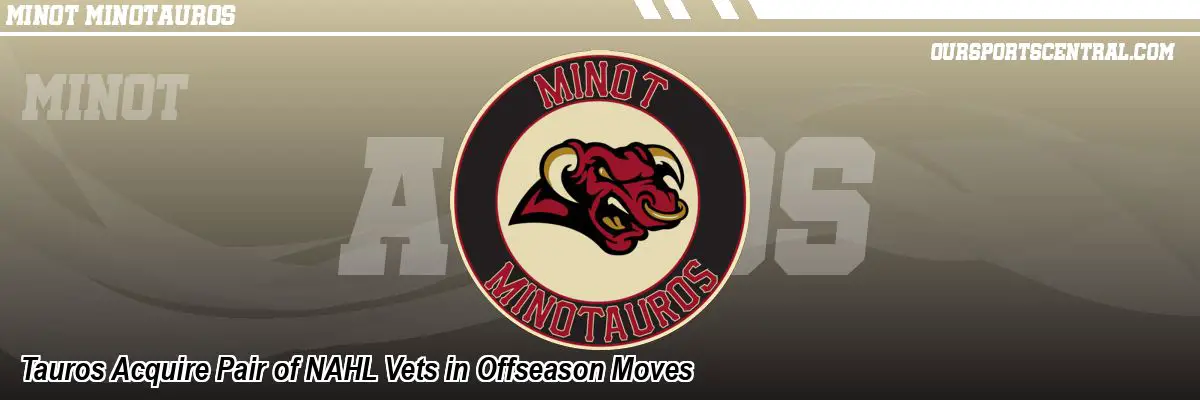 Tauros Acquire Pair of NAHL Vets in Offseason Moves