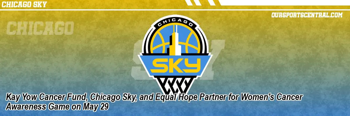 Kay Yow Cancer Fund, Chicago Sky, and Equal Hope Partner for Women's Cancer Awareness Game on May 29