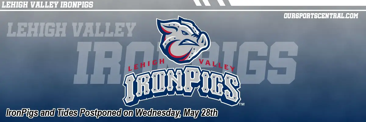 IronPigs and Tides Postponed on Wednesday, May 28th