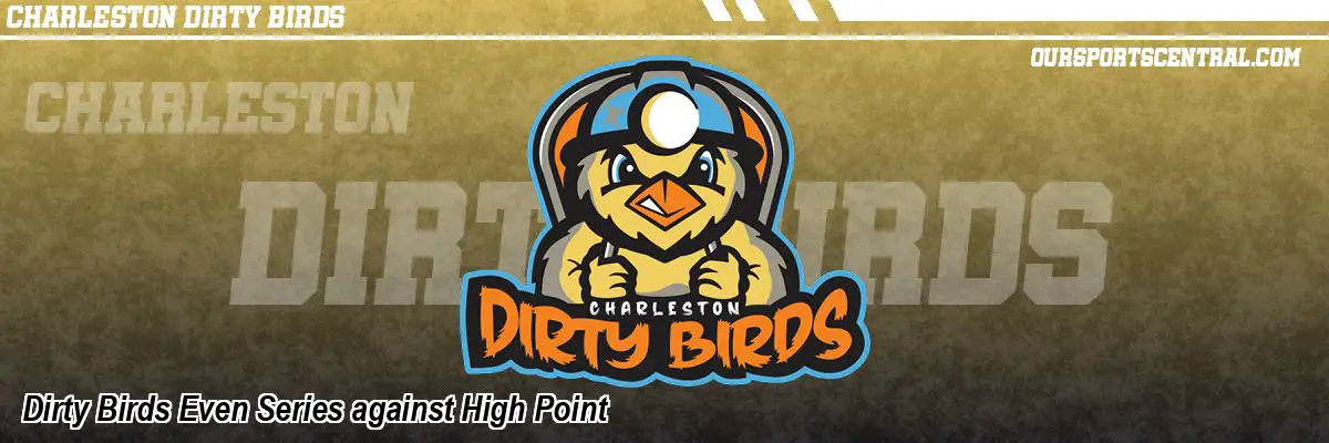 Dirty Birds Even Series against High Point