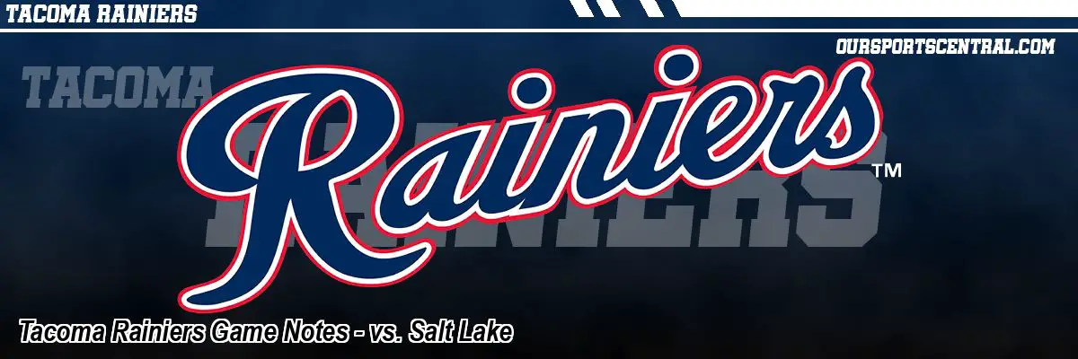 Tacoma Rainiers Game Notes - vs. Salt Lake