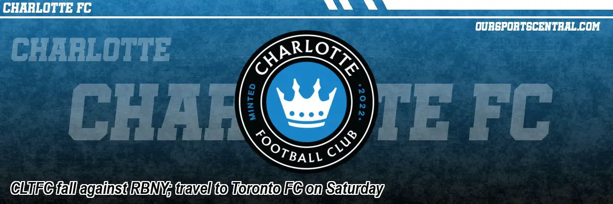 CLTFC fall against RBNY; travel to Toronto FC on Saturday