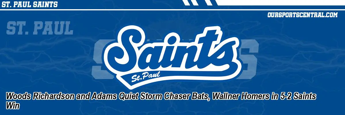 Woods Richardson and Adams Quiet Storm Chaser Bats, Wallner Homers in 5-2 Saints Win