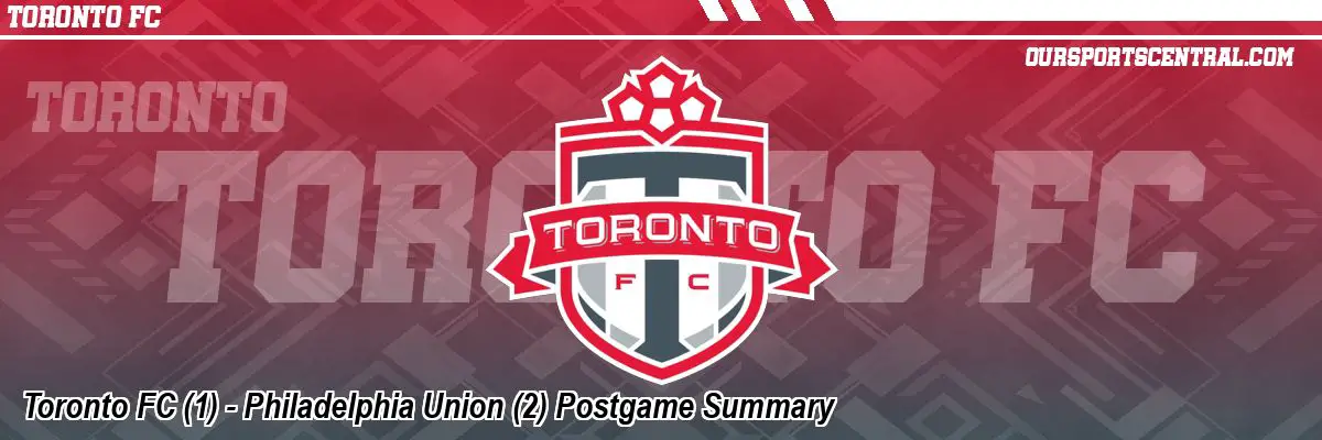 Toronto FC (1) - Philadelphia Union (2) Postgame Summary