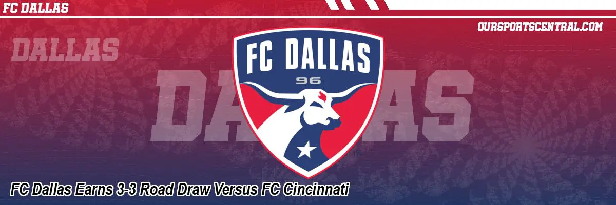 FC Dallas Earns 3-3 Road Draw Versus FC Cincinnati