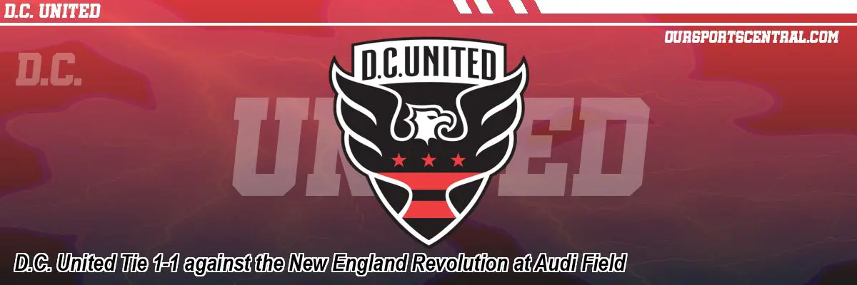 D.C. United Tie 1-1 against the New England Revolution at Audi Field