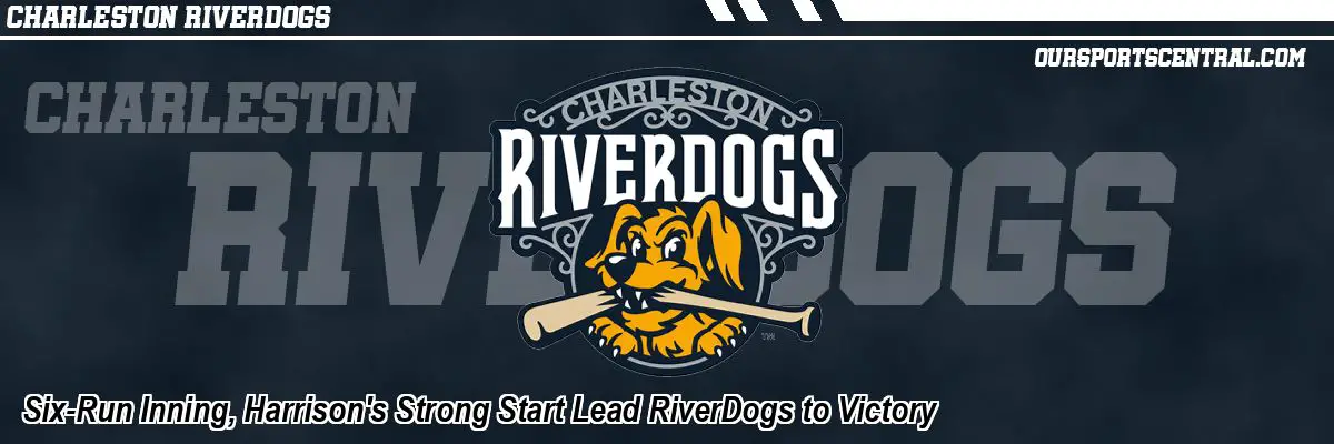 Six-Run Inning, Harrison's Strong Start Lead RiverDogs to Victory