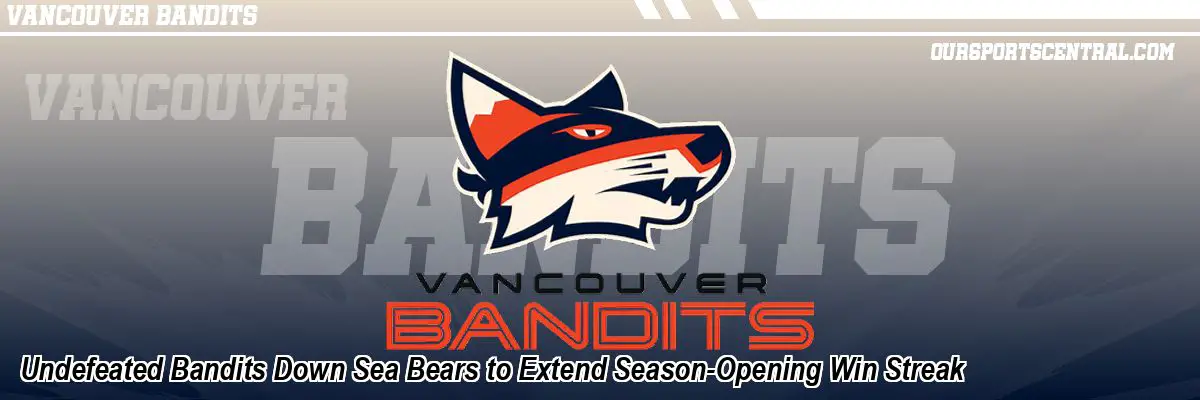 Undefeated Bandits Down Sea Bears to Extend Season-Opening Win Streak