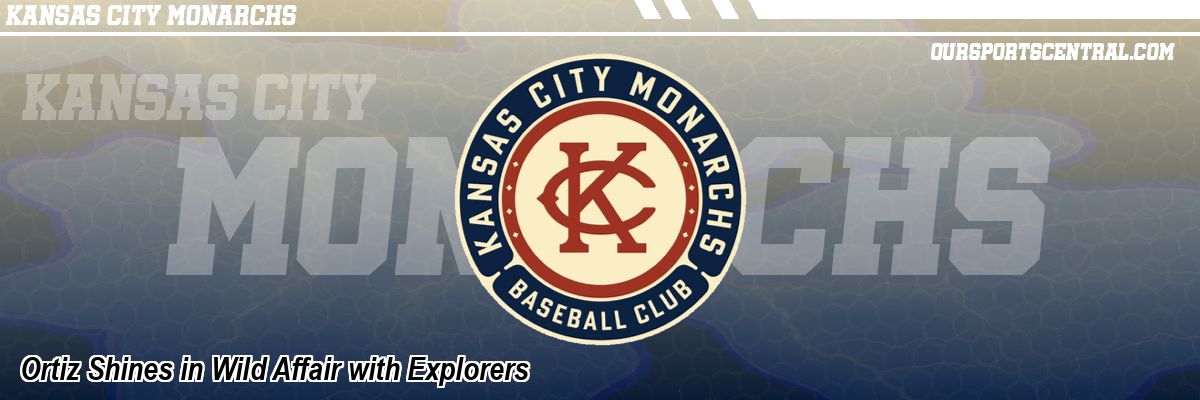 Ortiz Shines in Wild Affair with Explorers