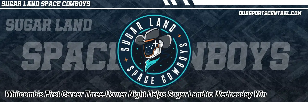 Whitcomb's First Career Three-Homer Night Helps Sugar Land to Wednesday Win
