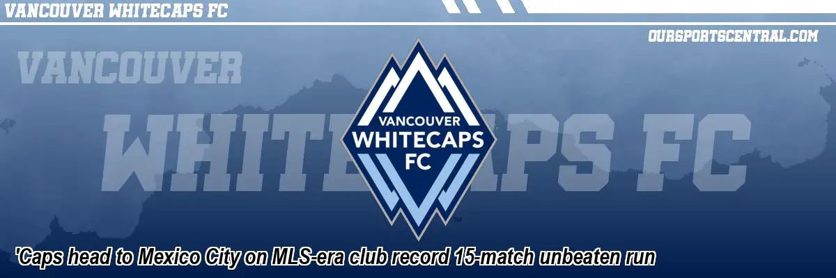 'Caps head to Mexico City on MLS-era club record 15-match unbeaten run