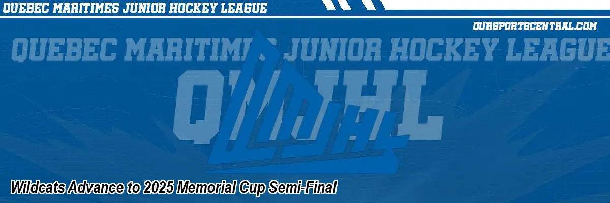 Wildcats Advance to 2025 Memorial Cup Semi-Final