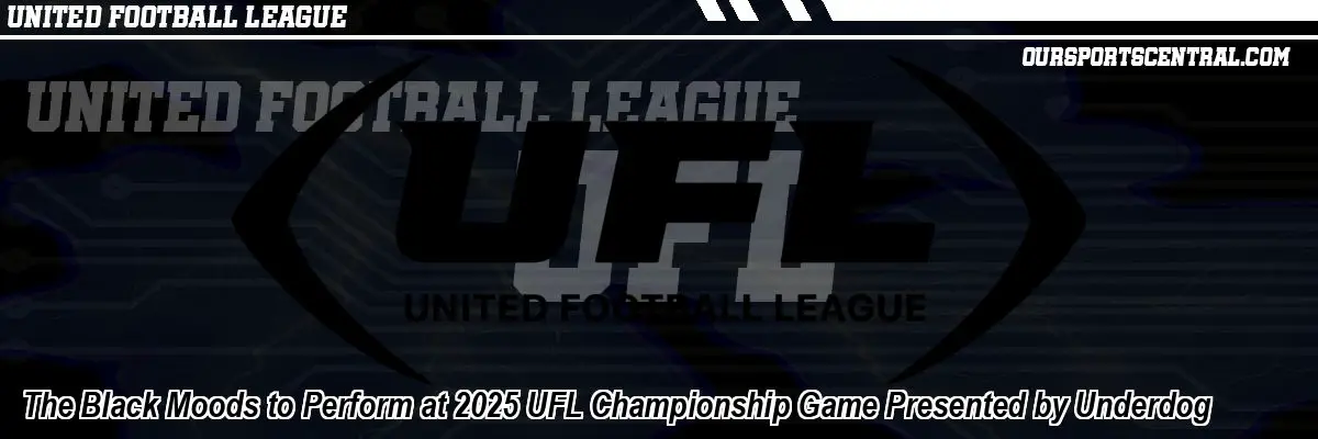 The Black Moods to Perform at 2025 UFL Championship Game Presented by Underdog