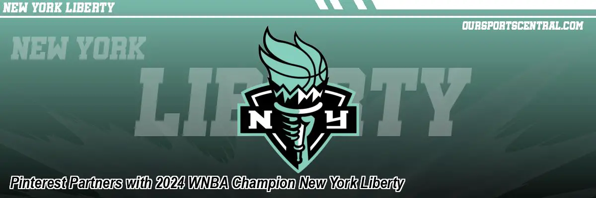 Pinterest Partners with 2024 WNBA Champion New York Liberty
