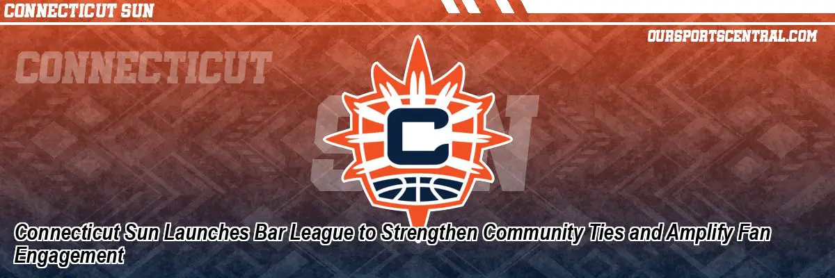 Connecticut Sun Launches Bar League to Strengthen Community Ties and Amplify Fan Engagement