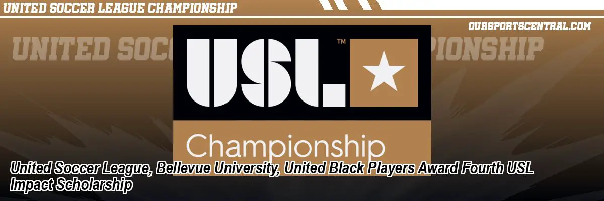United Soccer League, Bellevue University, United Black Players Award Fourth USL Impact Scholarship