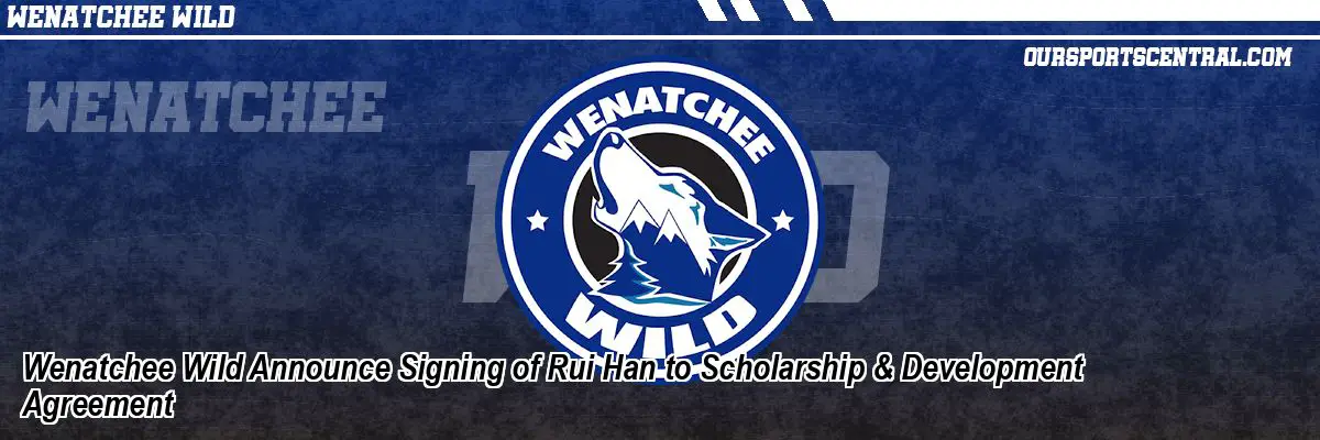 Wenatchee Wild Announce Signing of Rui Han to Scholarship & Development Agreement