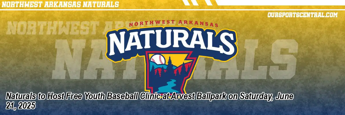 Naturals to Host Free Youth Baseball Clinic at Arvest Ballpark on Saturday, June 21, 2025