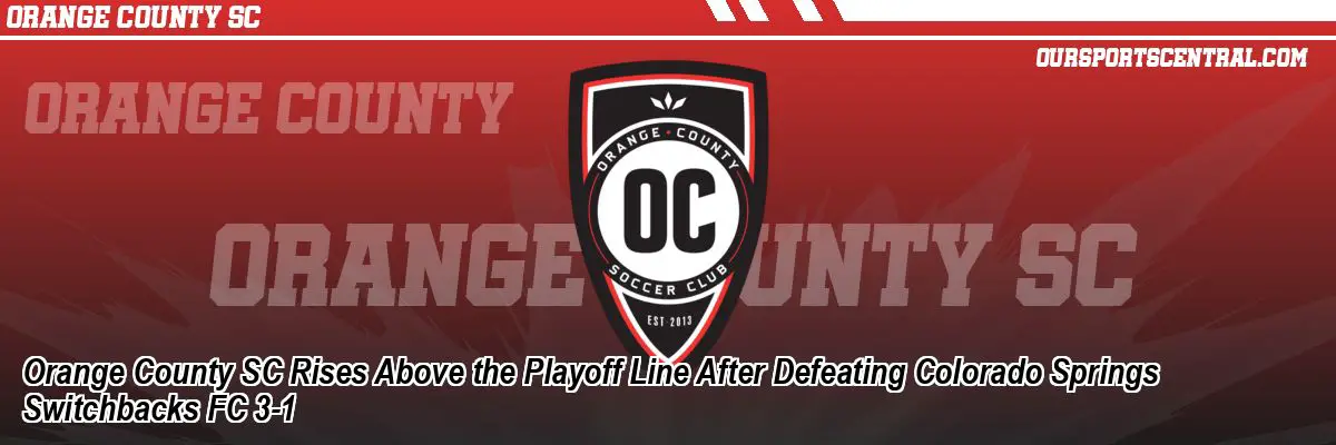 Orange County SC Rises Above the Playoff Line After Defeating Colorado Springs Switchbacks FC 3-1
