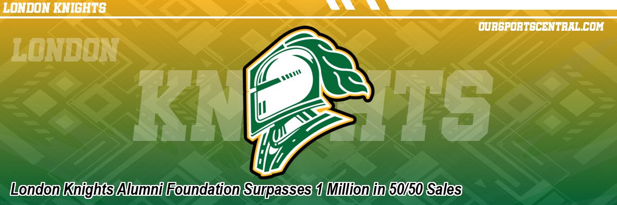 London Knights Alumni Foundation Surpasses 1 Million in 50/50 Sales