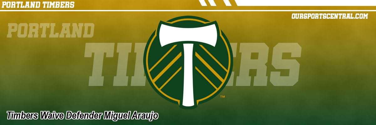 Timbers Waive Defender Miguel Araujo