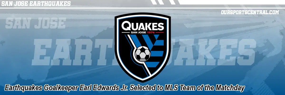 Earthquakes Goalkeeper Earl Edwards Jr. Selected to MLS Team of the Matchday