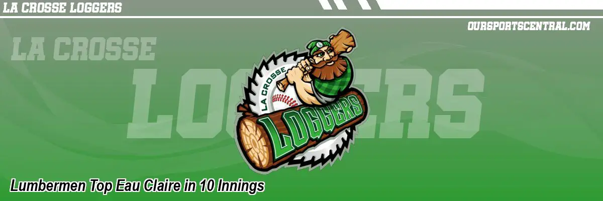 Lumbermen Top Eau Claire in 10 Innings