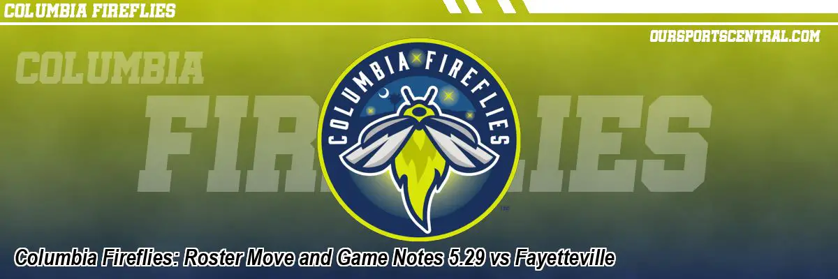 Columbia Fireflies: Roster Move and Game Notes 5.29 vs Fayetteville