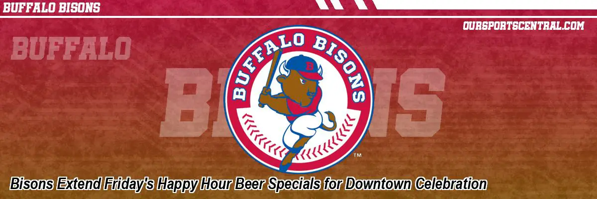 Bisons Extend Friday's Happy Hour Beer Specials for Downtown Celebration