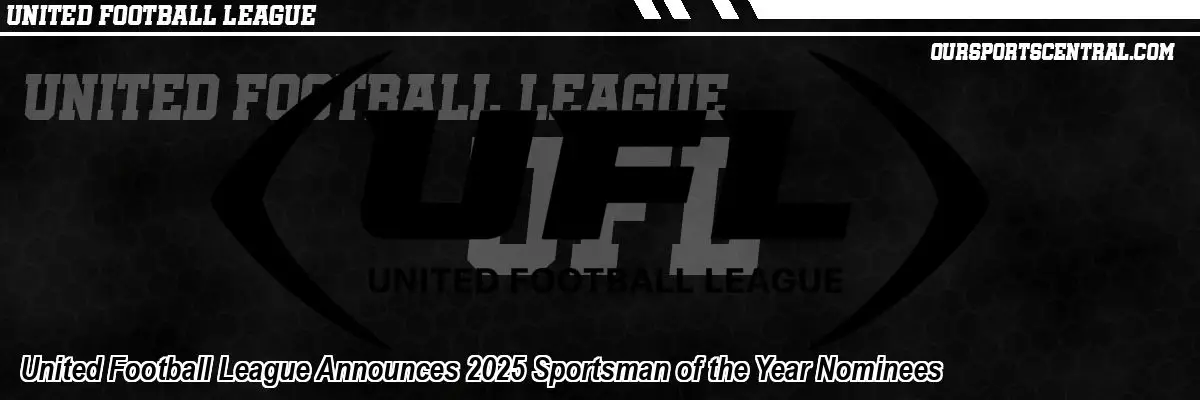 United Football League Announces 2025 Sportsman of the Year Nominees