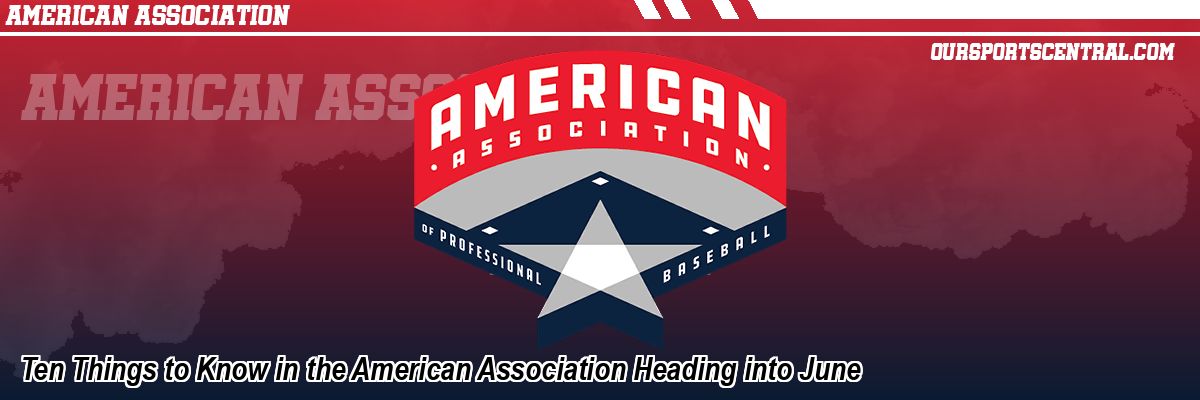 Ten Things to Know in the American Association Heading into June