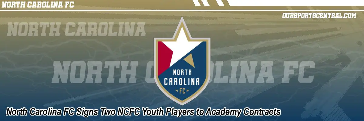 North Carolina FC Signs Two NCFC Youth Players to Academy Contracts