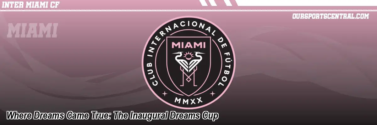 Where Dreams Came True: The Inaugural Dreams Cup