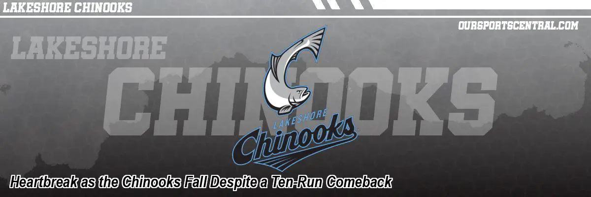 Heartbreak as the Chinooks Fall Despite a Ten-Run Comeback