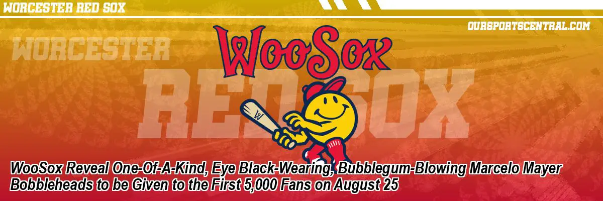 WooSox Reveal One-Of-A-Kind, Eye Black-Wearing, Bubblegum-Blowing Marcelo Mayer Bobbleheads to be Given to the First 5,000 Fans on August 25