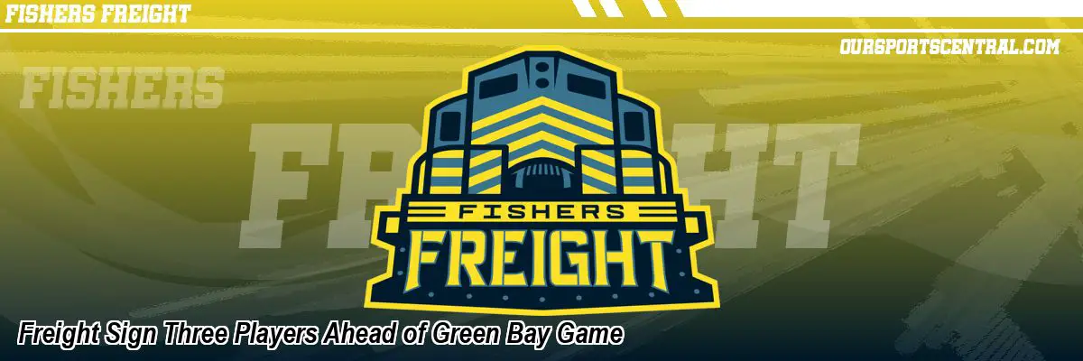 Freight Sign Three Players Ahead of Green Bay Game