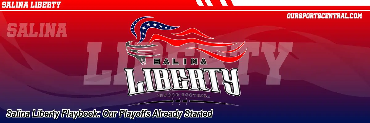 Salina Liberty Playbook: Our Playoffs Already Started