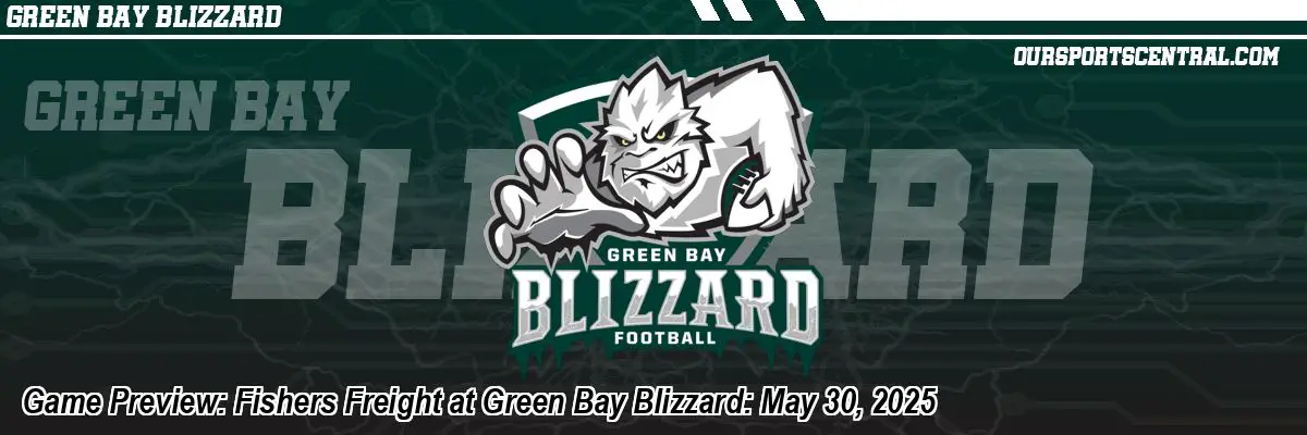Game Preview: Fishers Freight at Green Bay Blizzard: May 30, 2025