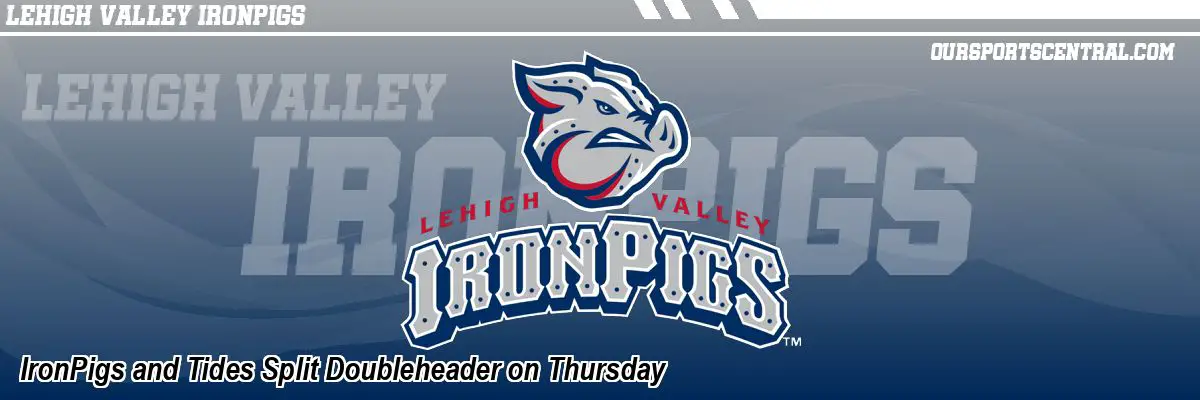 IronPigs and Tides Split Doubleheader on Thursday