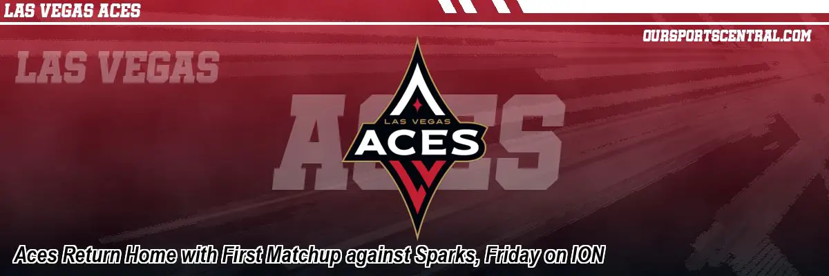 Aces Return Home with First Matchup against Sparks, Friday on ION