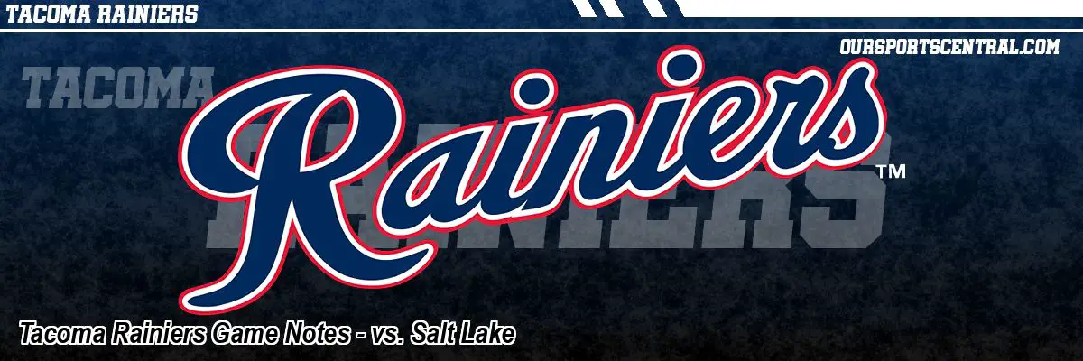 Tacoma Rainiers Game Notes - vs. Salt Lake
