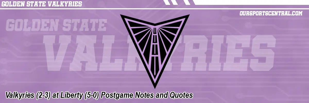 Valkyries (2-3) at Liberty (5-0) Postgame Notes and Quotes