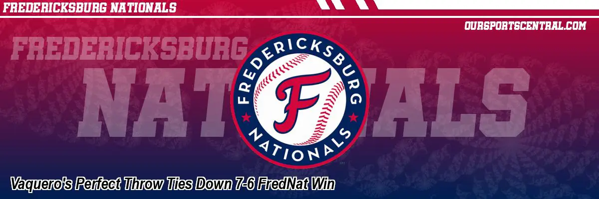 Vaquero's Perfect Throw Ties Down 7-6 FredNat Win